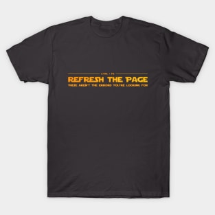 Ctrl + F5 Refresh the page - These aren't the errors you're looking for T-Shirt